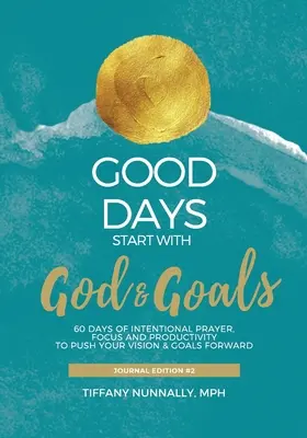 Les bons jours commencent avec Dieu et les objectifs : Journal dévotionnel - Faites avancer vos objectifs et votre vision - Good Days Start With God & Goals: Devotional Journal - Move Your Goals & Vision Forward