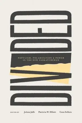 Divisé : Populisme, polarisation et pouvoir dans la nouvelle Saskatchewan - Divided: Populism, Polarization and Power in the New Saskatchewan