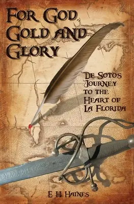 Pour Dieu, l'or et la gloire : le voyage de Soto au cœur de la Floride - For God, Gold and Glory: de Soto's Journey to the Heart of La Florida