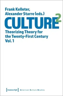 Culture^2 : Théoriser la théorie pour le XXIe siècle, Vol. 1 - Culture^2: Theorizing Theory for the Twenty-First Century, Vol. 1