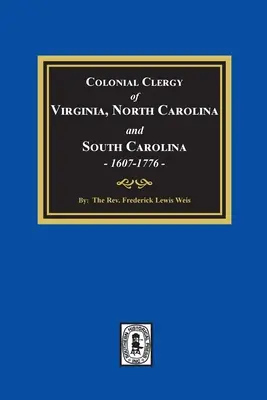 Le clergé colonial de Virginie, de Caroline du Nord et de Caroline du Sud, 1607-1776 - The Colonial Clergy of Virginia, North Carolina and South Carolina, 1607-1776