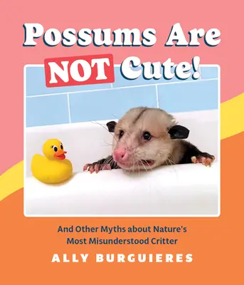 Les opossums ne sont pas mignons ! Et d'autres mythes sur l'animal le plus incompris de la nature - Possums Are Not Cute!: And Other Myths about Nature's Most Misunderstood Critter