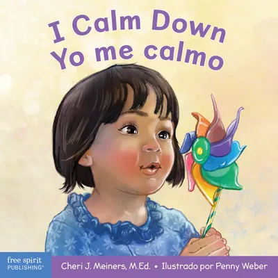 I Calm Down/Yo Me Calmo : A Book about Working Through Strong Emotions / Un Libro Sobre Cmo Manejar Las Emociones Fuertes - I Calm Down/Yo Me Calmo: A Book about Working Through Strong Emotions / Un Libro Sobre Cmo Manejar Las Emociones Fuertes