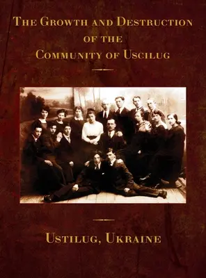 La croissance et la destruction de la communauté d'Uscilug (Ustilug, Ukraine) - The Growth and Destruction of the Community of Uscilug (Ustilug, Ukraine)