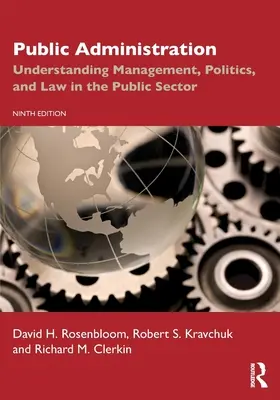 Administration publique : Comprendre la gestion, la politique et le droit dans le secteur public - Public Administration: Understanding Management, Politics, and Law in the Public Sector