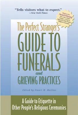 Le guide du parfait étranger sur les funérailles et les pratiques de deuil : Un guide de l'étiquette dans les cérémonies religieuses d'autrui - The Perfect Stranger's Guide to Funerals and Grieving Practices: A Guide to Etiquette in Other People's Religious Ceremonies