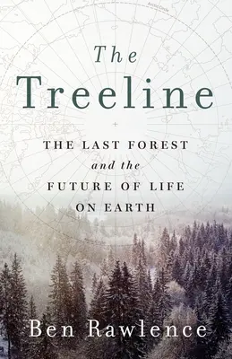 La ligne des arbres : La dernière forêt et l'avenir de la vie sur terre - The Treeline: The Last Forest and the Future of Life on Earth