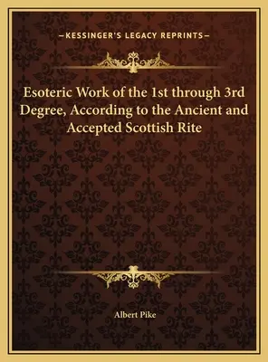 Travail ésotérique du 1er au 3e degré, selon le Rite écossais ancien et accepté - Esoteric Work of the 1st through 3rd Degree, According to the Ancient and Accepted Scottish Rite