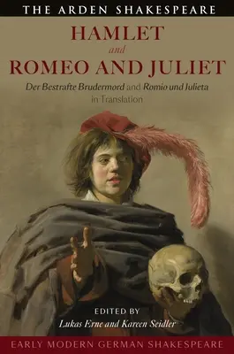 Shakespeare allemand du début de l'ère moderne : Hamlet et Roméo et Juliette : Der Bestrafte Brudermord et Romio Und Julieta en traduction - Early Modern German Shakespeare: Hamlet and Romeo and Juliet: Der Bestrafte Brudermord and Romio Und Julieta in Translation