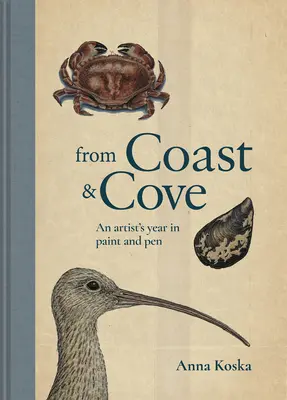 De la côte et de l'anse : Une année d'artiste à la plume et à la peinture - From Coast & Cove: An Artist's Year in Pen and Paint