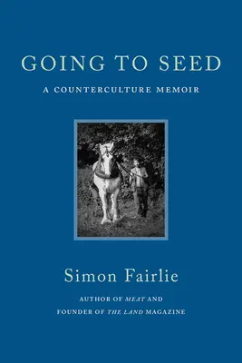 Going to Seed : A Counterculture Memoir (en anglais) - Going to Seed: A Counterculture Memoir
