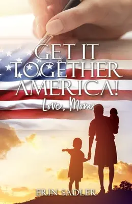 Get It Together America ! Love, Mom - Get It Together America! Love, Mom