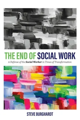 La fin du travail social : Une défense du travailleur social à l'heure de la transformation - End of Social Work: A Defense of the Social Worker in Times of Transformation