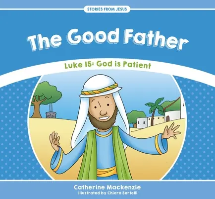 Le bon père : Luc 15 : Dieu est patient - The Good Father: Luke 15: God Is Patient