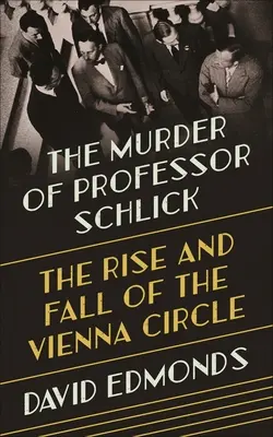 Le meurtre du professeur Schlick : L'ascension et la chute du Cercle de Vienne - The Murder of Professor Schlick: The Rise and Fall of the Vienna Circle