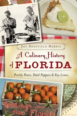 Une histoire culinaire de la Floride : Les figues de Barbarie, les poivrons de Datil et les Key Limes - A Culinary History of Florida: Prickly Pears, Datil Peppers & Key Limes