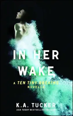 Dans son sillage : un roman de dix petits souffles, tome 2 - In Her Wake: A Ten Tiny Breaths Novellavolume 2