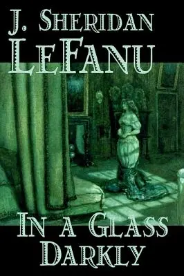 In a Glass Darkly de Joseph Sheridan Le Fanu, Fiction, Littéraire, Horreur, Fantaisie - In a Glass Darkly by Joseph Sheridan Le Fanu, Fiction, Literary, Horror, Fantasy