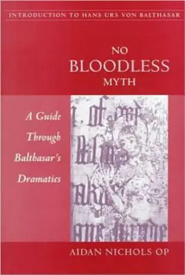 Pas de mythe sans effusion de sang : un guide à travers la dramaturgie de Balthasar - No Bloodless Myth: A Guide through Balthasar's Dramatics