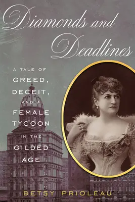 Diamants et délais : Une histoire de cupidité, de tromperie et d'une femme tycoon à l'âge d'or - Diamonds and Deadlines: A Tale of Greed, Deceit, and a Female Tycoon in the Gilded Age