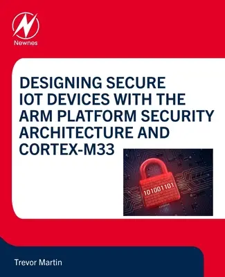 Concevoir des dispositifs IoT sécurisés avec l'architecture de sécurité de la plateforme Arm et le Cortex-M33 - Designing Secure Iot Devices with the Arm Platform Security Architecture and Cortex-M33