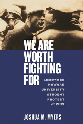 Nous valons la peine de nous battre : Histoire de la manifestation des étudiants de l'université Howard en 1989 - We Are Worth Fighting for: A History of the Howard University Student Protest of 1989
