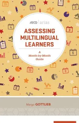 Évaluer les apprenants multilingues : Un guide mois par mois (ASCD Arias) - Assessing Multilingual Learners: A Month-By-Month Guide (ASCD Arias)