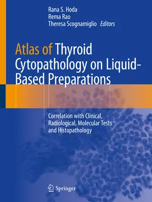 Atlas de la cytopathologie thyroïdienne sur les préparations liquides : Corrélation avec les tests cliniques, radiologiques, moléculaires et l'histopathologie - Atlas of Thyroid Cytopathology on Liquid-Based Preparations: Correlation with Clinical, Radiological, Molecular Tests and Histopathology