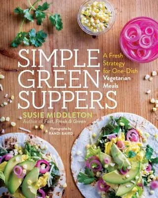 Simple Green Suppers : Une nouvelle stratégie pour des repas végétariens en un seul plat - Simple Green Suppers: A Fresh Strategy for One-Dish Vegetarian Meals