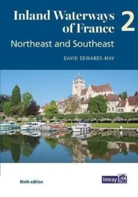 Voies navigables de France Volume 2 Nord-Est et Sud-Est - Nord-Est et Sud-Est - Inland Waterways of France Volume 2 Northeast and Southeast - Northeast and Southeast