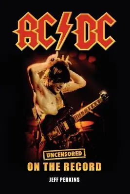 AC/DC - Uncensored on the Record (en anglais) - AC/DC - Uncensored on the Record