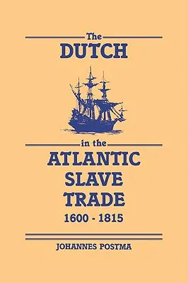 Les Néerlandais dans la traite atlantique des esclaves, 1600-1815 - The Dutch in the Atlantic Slave Trade, 1600-1815