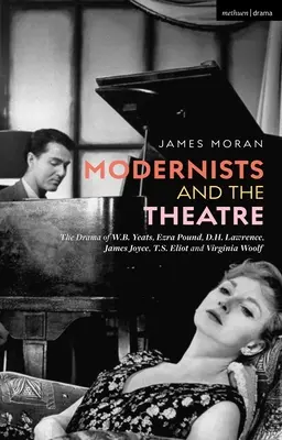 Les modernistes et le théâtre : La dramaturgie de W.B. Yeats, Ezra Pound, D.H. Lawrence, James Joyce, T.S. Eliot et Virginia Woolf - Modernists and the Theatre: The Drama of W.B. Yeats, Ezra Pound, D.H. Lawrence, James Joyce, T.S. Eliot and Virginia Woolf