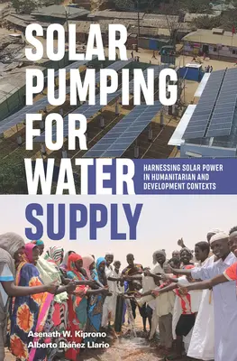 Pompage solaire pour l'approvisionnement en eau : Exploitation de l'énergie solaire dans des contextes humanitaires et de développement - Solar Pumping for Water Supply: Harnessing Solar Power in Humanitarian and Development Contexts