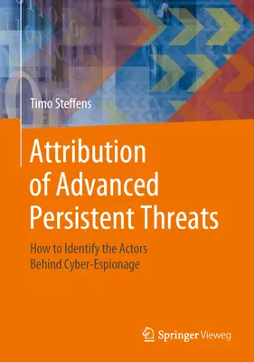 Attribution des menaces persistantes avancées : Comment identifier les acteurs du cyberespionnage - Attribution of Advanced Persistent Threats: How to Identify the Actors Behind Cyber-Espionage