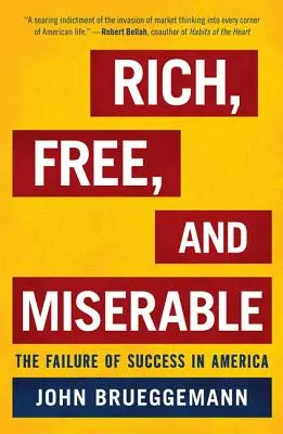 Riche, libre et misérable : L'échec de la réussite en Amérique - Rich, Free, and Miserable: The Failure of Success in America