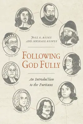 Suivre pleinement Dieu : Une introduction aux puritains - Following God Fully: An Introduction to the Puritans