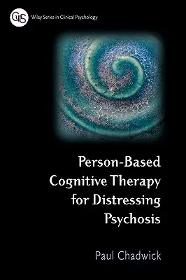 Thérapie cognitive basée sur la personne pour les psychoses pénibles - Person-Based Cognitive Therapy for Distressing Psychosis