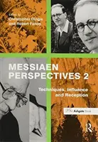 Perspectives Messiaen 2 : Techniques, influence et réception - Messiaen Perspectives 2: Techniques, Influence and Reception