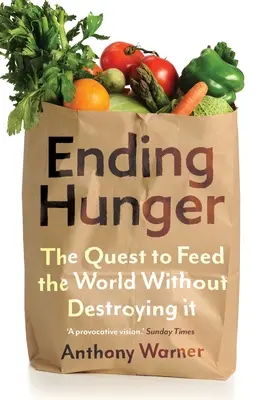 En finir avec la faim : La quête pour nourrir le monde sans le détruire - Ending Hunger: The Quest to Feed the World Without Destroying It