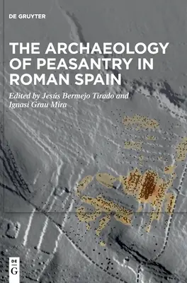 L'archéologie de la paysannerie en Espagne romaine - The Archaeology of Peasantry in Roman Spain