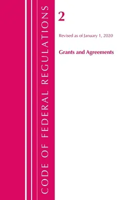 Code of Federal Regulations, Title 02 Grants and Agreements, Revised as of January 1, 2020 (Office Of The Federal Register (U.S.))
