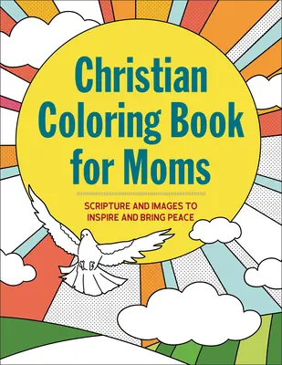 Livre de coloriage chrétien pour les mamans : Écritures et images pour inspirer et apporter la paix - Christian Coloring Book for Moms: Scripture and Images to Inspire and Bring Peace