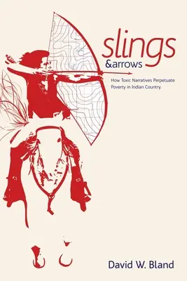 Fronde et flèches : Comment les récits toxiques perpétuent la pauvreté dans les pays indiens - Slings & Arrows: How Toxic Narratives Perpetuate Poverty in Indian Country