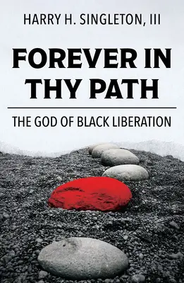 À jamais sur ton chemin : Le Dieu de la libération noire - Forever in Thy Path: The God of Black Liberation