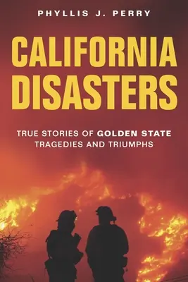 California Disasters : Histoires vraies de tragédies et de triomphes dans le Golden State - California Disasters: True Stories of Golden State Tragedies and Triumphs