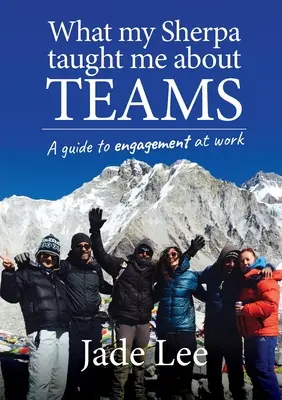 Ce que mon sherpa m'a appris sur les équipes : Un guide pour l'engagement au travail - What My Sherpa Taught Me About Teams: A guide to engagement at work