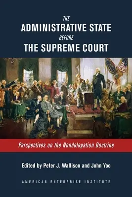 L'État administratif devant la Cour suprême : Perspectives sur la doctrine de la non-délégation - The Administrative State Before the Supreme Court: Perspectives on the Nondelegation Doctrine