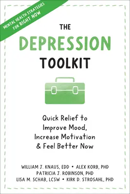 La boîte à outils de la dépression : Un soulagement rapide pour améliorer l'humeur, augmenter la motivation et se sentir mieux maintenant - The Depression Toolkit: Quick Relief to Improve Mood, Increase Motivation, and Feel Better Now