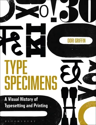 Spécimens de caractères : Une histoire visuelle de la composition et de l'impression - Type Specimens: A Visual History of Typesetting and Printing